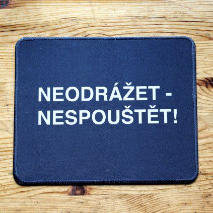 Mouse pad - NEODRÁŘET-NESPOUŠTĚT!