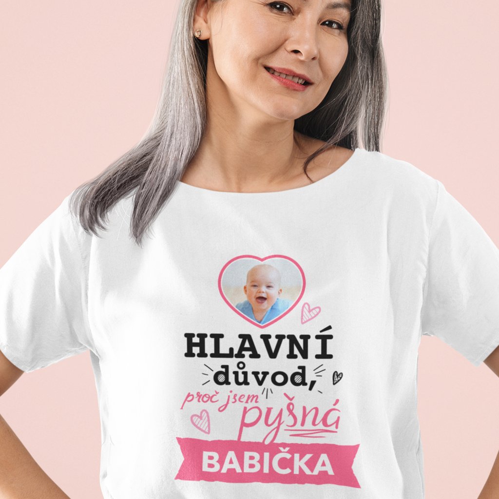 Dámské tričko - Hlavní důvod pyšná babička (Vlastní fotografie) -  E-potisk.cz