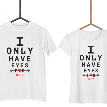 Párová trička I ONLY HAVE EYES FOR HER/HIM (cena za obě trička)