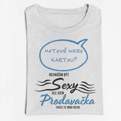 Dámské tričko Nesnáším být sexy, ale jsem prodavačka