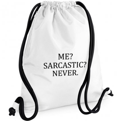 Vak Me?Sarcastic?Never.
