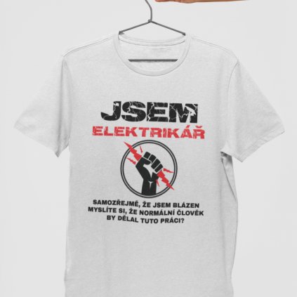 Pánské tričko Jsem elektrikář, samozřejmě, že jsem blázen...