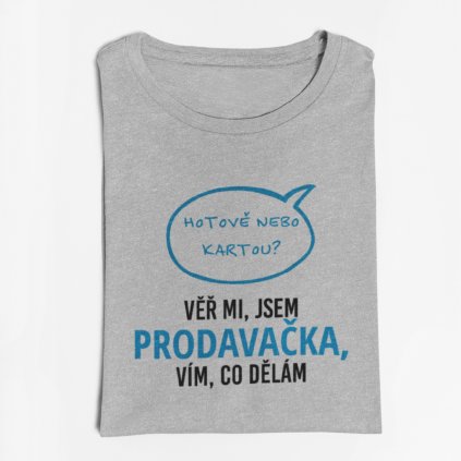 Dámské tričko Věř mi, jsem prodavačka, vím, co dělám