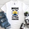 Music is the Answer to Your Problems 01 white original
