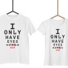 Párová trička I ONLY HAVE EYES FOR HER/HIM (cena za obě trička)