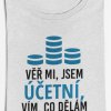 Pánské/dámské tričko Věř mi, jsem účetní