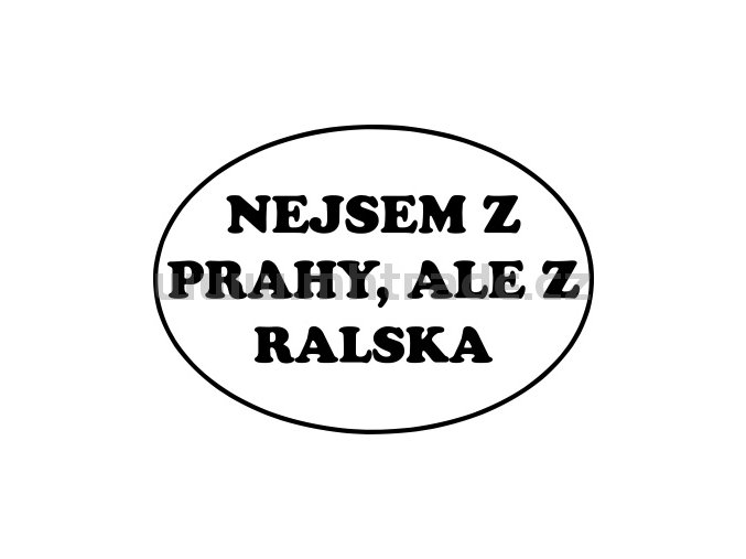 Samolepka - Nejsem z Prahy, ale z Ralska