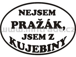 Samolepka - Nejsem pražák, jsem z Kujebiny