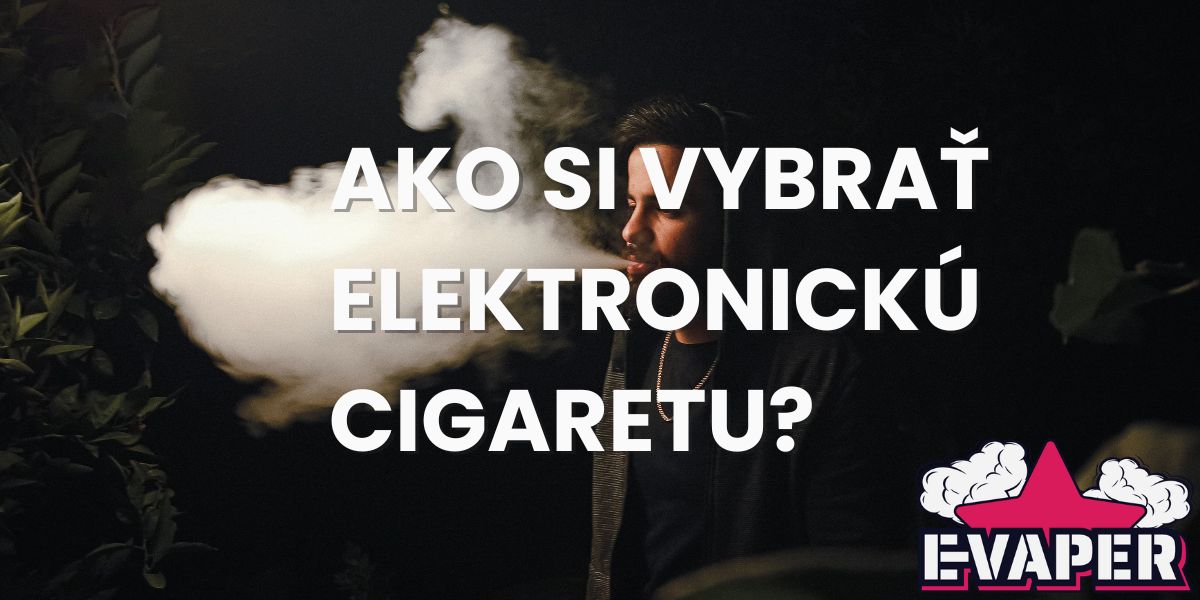 Ako si vybrať najlepšiu elektronickú cigaretu?