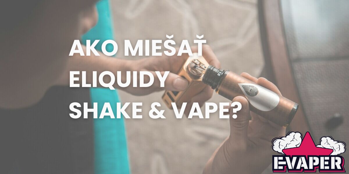 Ako miešať eliquidy Shake & Vape?