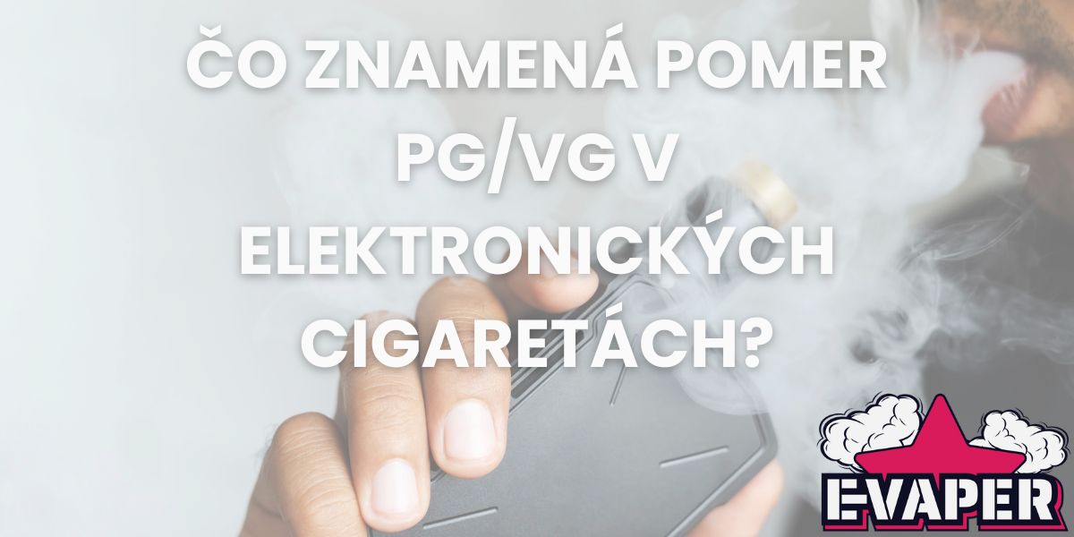 Čo znamená pomer PG/VG v elektronických cigaretách? Aký pomer je ideálny a ako si vybrať správne?