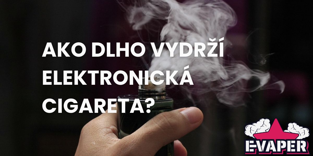Ako dlho vydrží elektronická cigareta