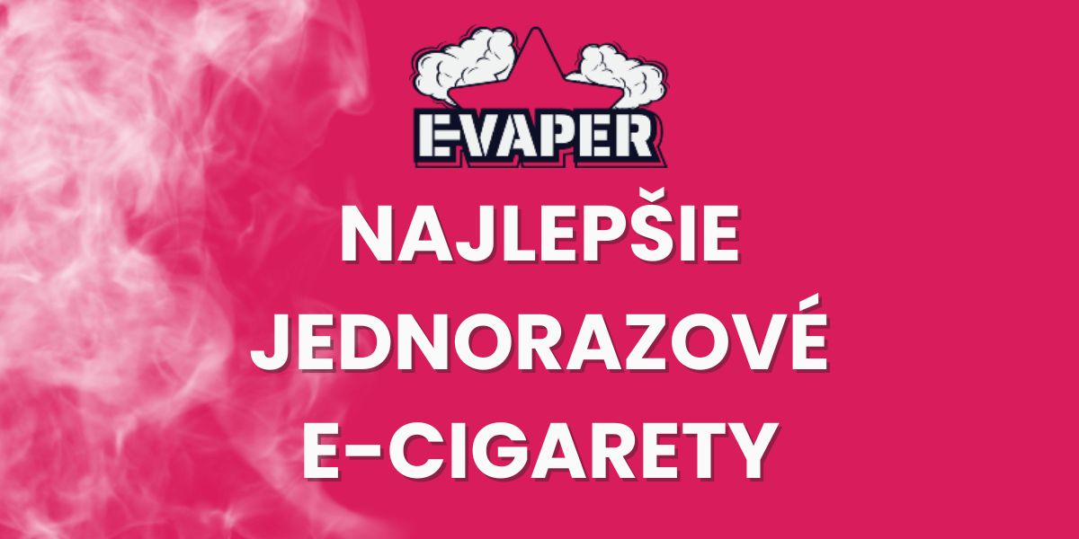 Najlepšie jednorazové elektronické cigarety