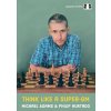 Think Like a Super-GM by Michael Adams