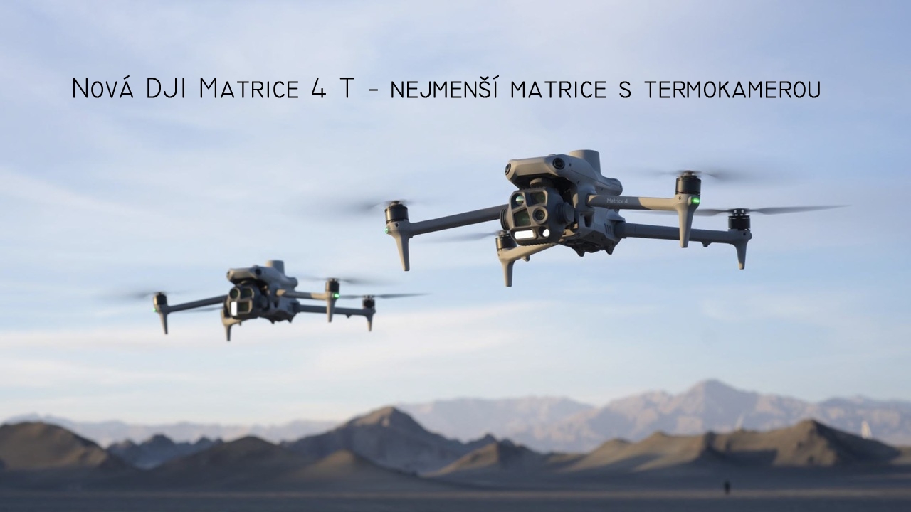 DJI Matrice 4 T - nejmenší DJI Matrice s termokamerou