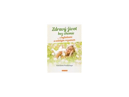 Zdravý život bez chemie … s bylinkami a selským rozumem