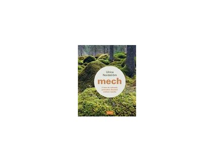 Mech - Z lesa do zahrady: průvodce skrytým světem mechu