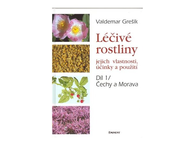 Léčivé rostliny 1. - jejich vlastnosti, účinky a použití: Čechy a Morava