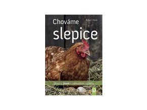 Chováme slepice – šťastný život v zahradním výběhu