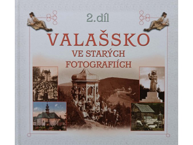VALAŠSKO VE STARÝCH FOTOGRAFIÍCH 2. DÍL (2011)