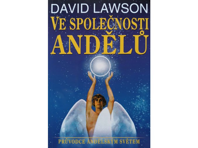 Ve společnosti andělů - průvodce andělským světem (2003)