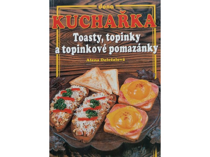 Kuchařka - toasty, topinky a topinkové pomazánky (2002)