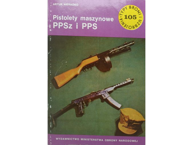Typy broni i uzbrojenia 105 - Pistolety maszynowe PPSz i PPS (1985)