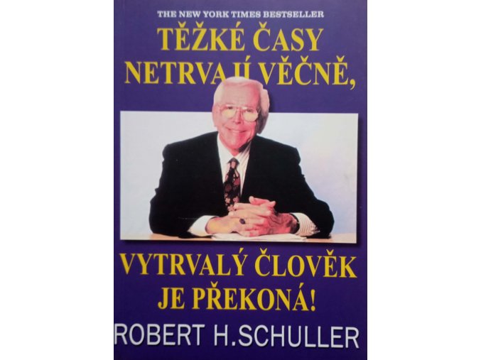 Těžké časy netrvají věčně, vytrvalý člověk je překoná!