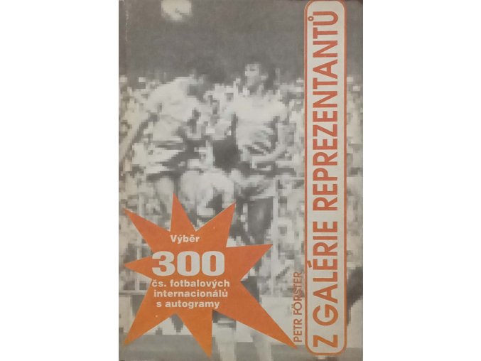 Z galérie reprezentantů - Výběr 300 čs. fotbalových internacionálů s autogramy (1992)