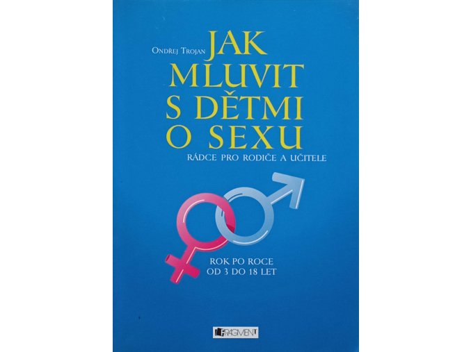 Jak mluvit s dětmi o sexu - Rádce pro rodiče a učitele rok po roce od 3 do 18 let (2009)
