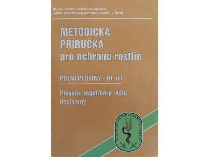 Metodická příručka pro ochranu rostlin - Polní plodiny III. díl - Plevele, regulátory růstu, desikanty (1999)