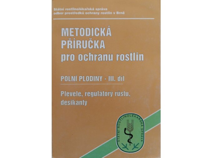 Metodická příručka pro ochranu rostlin - Polní plodiny III. díl - Plevele, regulátory růstu, desikanty (1999)