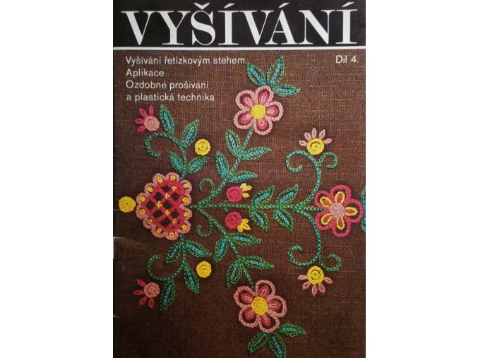 Vyšívání 4 - Vyšívání řetízkovým stehem, aplikace, ozdobné prošívání a plastická technika (1983)