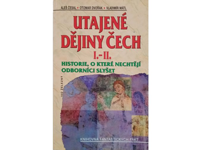 Utajené dějiny Čech I.-II. - Historie, o které nechtějí odborníci slyšet (2005)