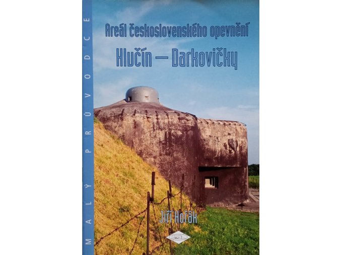 Malý průvodce 16 - Areál československého opevnění Hlučín-Darkovičky (2001)
