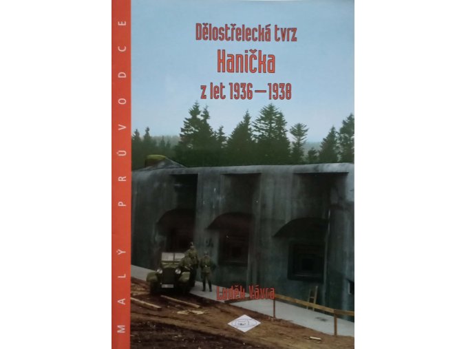 Malý průvodce 14 - Dělostřelecká tvrz Hanička z let 1936-1938 (2001)