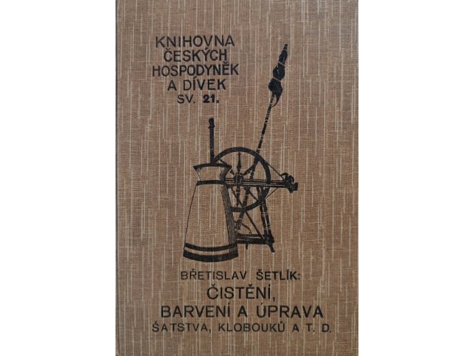 Knihovna českých hospodyněk a dívek sv. 21. - Čištění, barvení a úprava šatstva, klobouků a jich ozdob, kožišin i obuvi po domácku (1917)