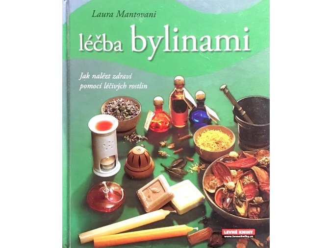 Léčba bylinami - Jak nalézt zdraví pomocí léčivých rostlin (2009)