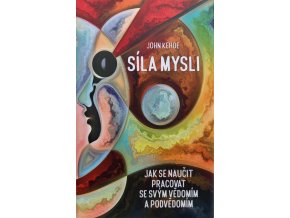 Síla mysli - Jak se naučit pracovat se svým vědomím a podvědomím (2019)