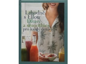 Lahodně s Ellou - Džusy a smoothies pro každý den (2017)