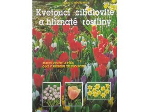 Kvetoucí cibulovité a hlíznaté rostliny - Jejich využití a péče o ně v průběhu celého roku (1997)