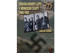 Českoslovenští letci v německém zajetí 1940-1945 (2005)