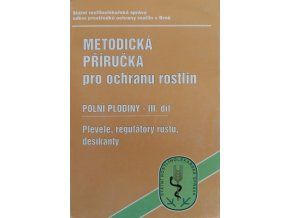 Metodická příručka pro ochranu rostlin - Polní plodiny III. díl - Plevele, regulátory růstu, desikanty (1999)