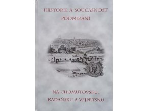 Historie a současnost podnikání na Chomutovsku, Kadaňsku a Vejprtsku (2003)