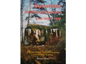 Opevnění Jindřichohradecka z let 1936-1938 1-2 (2007)
