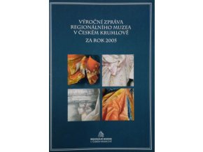 Výroční zpráva regionálního muzea v Českém Krumlově za rok 2005 (2006)