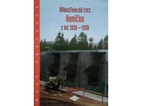 Malý průvodce 14 - Dělostřelecká tvrz Hanička z let 1936-1938 (2001)