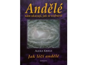 Andělé nám ukazují, jak se uzdravit - Jak léčí andělé (2007)
