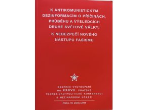 K antikomunistickým dezinformacím o příčinách, průběhu a výsledcích druhé světové války / K nebezpečí nového fašismu (2015)