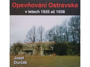 Opevňování Ostravska v letech 1935 až 1938 (2005)